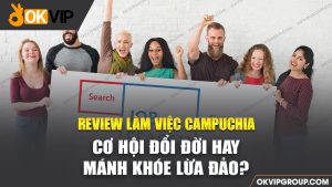 Review làm tiệc Camuchia, có nên làm việc tại Campuchia không?