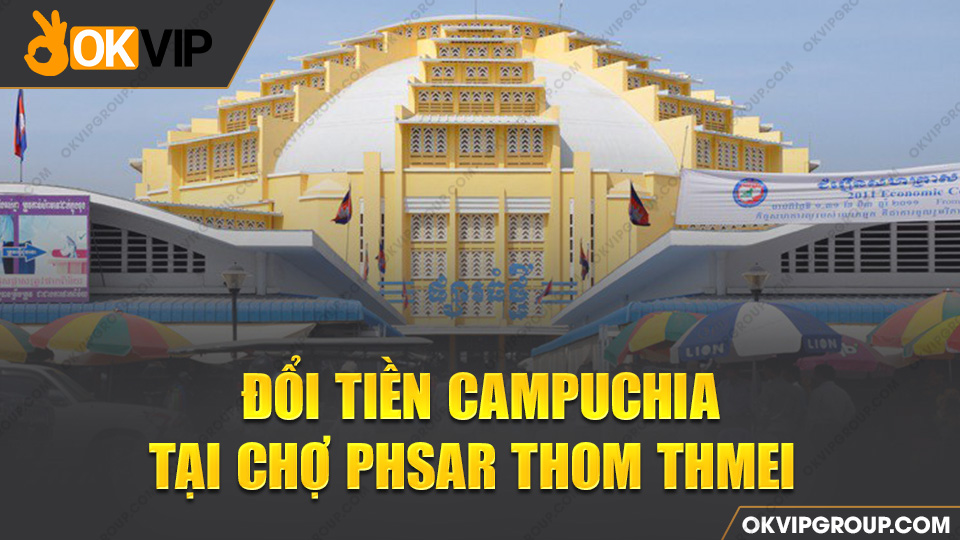 Hình ảnh chợ Phsar Thom Thmei - nơi đổi tiền Campuchia quen thuộc của người Việt