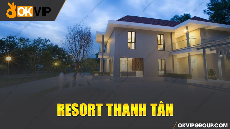 Resort Thanh Tân siêu chất lượng dành cho khách du lịch