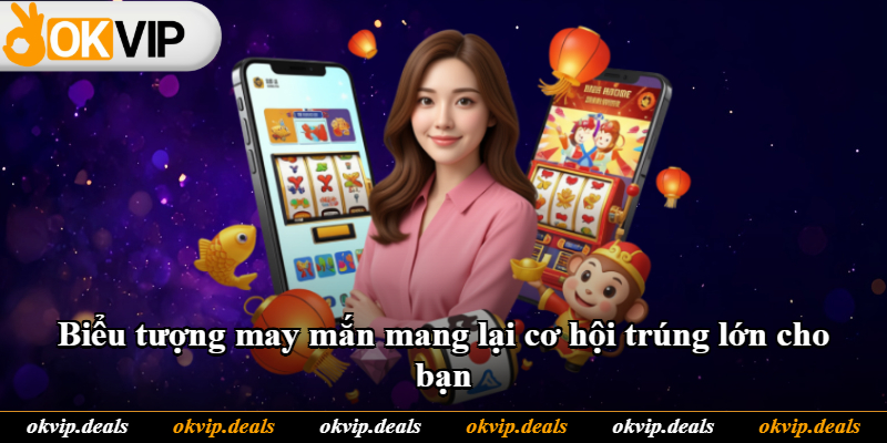 Biểu tượng may mắn mang lại cơ hội trúng lớn cho bạn Biểu tượng may mắn mang lại cơ hội trúng lớn cho bạn