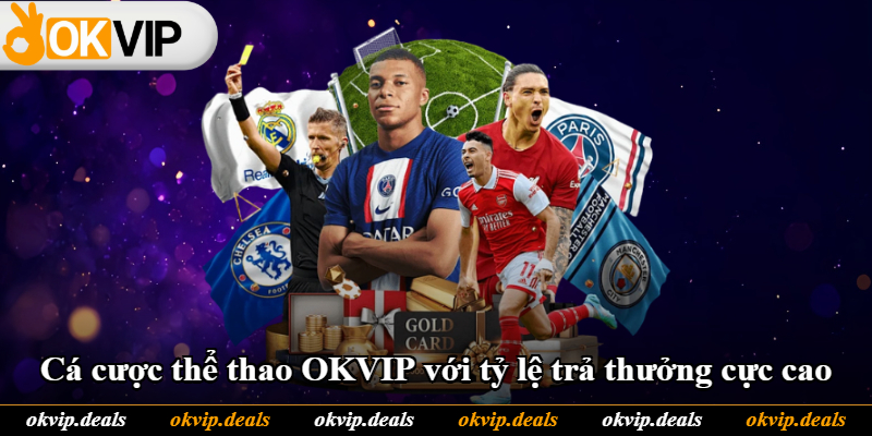 Cá cược thể thao OKVIP với tỷ lệ trả thưởng cực cao