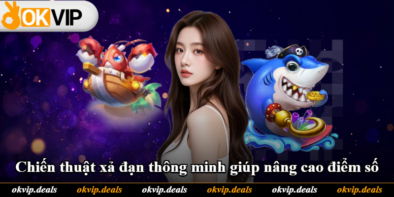Chiến thuật xả đạn thông minh giúp nâng cao điểm số