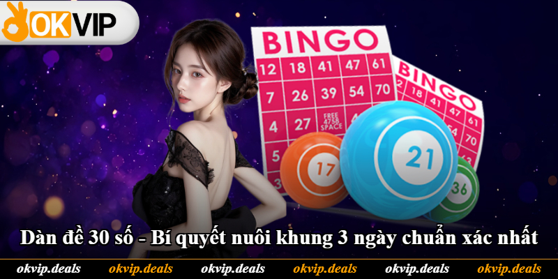 Dàn Đề 30 Số - Bí Quyết Nuôi Khung 3 Ngày Chuẩn Xác Nhất