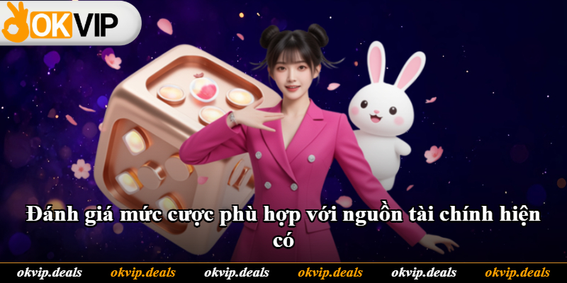 Đánh giá mức cược phù hợp với nguồn tài chính hiện có
