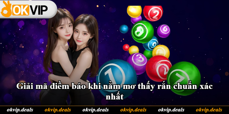Giải mã điềm báo khi nằm mơ thấy rắn chuẩn xác nhất Giải mã điềm báo khi nằm mơ thấy rắn chuẩn xác nhất