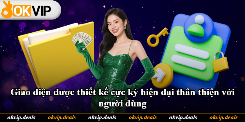 Giao diện được thiết kế cực kỳ hiện đại thân thiện với người dùng