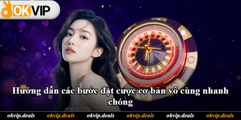 Hướng dẫn các bước đặt cược cơ bản vô cùng nhanh chóng Hướng dẫn các bước đặt cược cơ bản vô cùng nhanh chóng