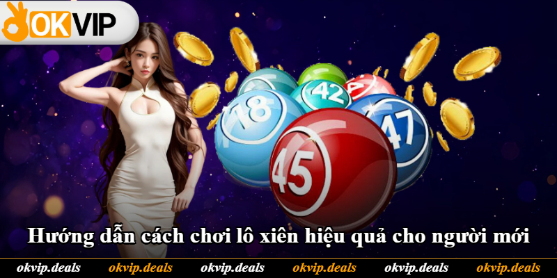 Hướng dẫn cách chơi lô xiên hiệu quả cho người mới
