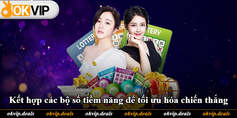 Kết hợp các bộ số tiềm năng để tối ưu hóa chiến thắng