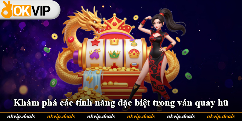 Khám phá các tính năng đặc biệt trong ván quay hũ Khám phá các tính năng đặc biệt trong ván quay hũ