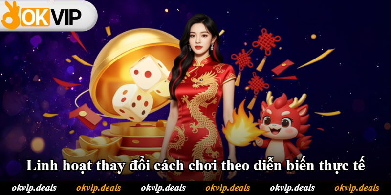 Linh hoạt thay đổi cách chơi theo diễn biến thực tế Linh hoạt thay đổi cách chơi theo diễn biến thực tế