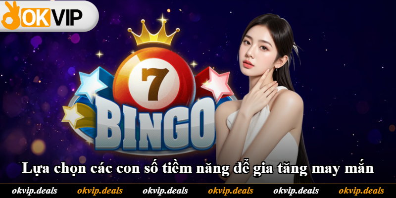 Lựa chọn các con số tiềm năng để gia tăng may mắn Lựa chọn các con số tiềm năng để gia tăng may mắn