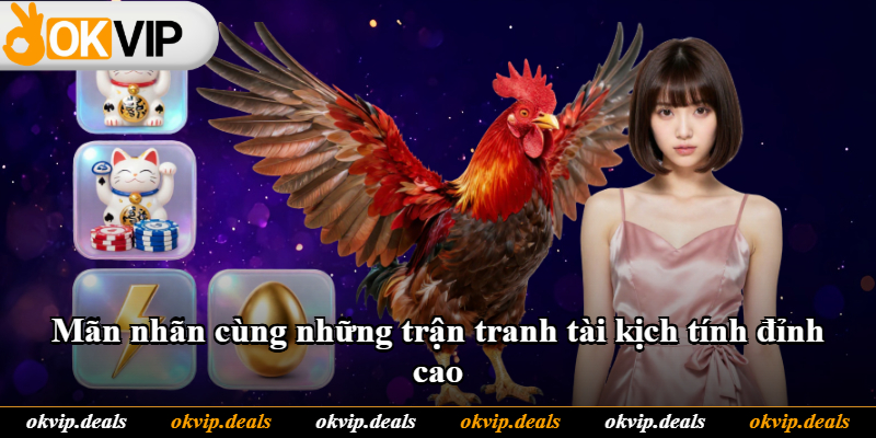 Mãn nhãn cùng những trận tranh tài kịch tính đỉnh cao