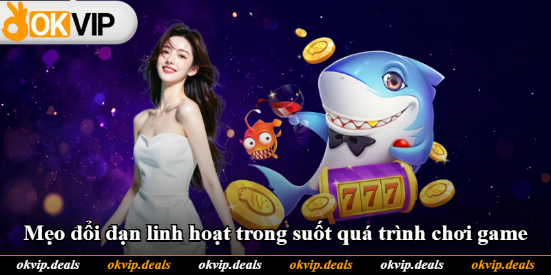 Mẹo đổi đạn linh hoạt trong suốt quá trình chơi game