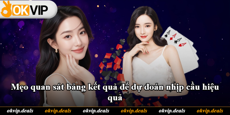 Mẹo quan sát bảng kết quả để dự đoán nhịp cầu hiệu quả Mẹo quan sát bảng kết quả để dự đoán nhịp cầu hiệu quả