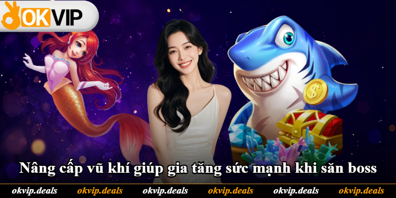 Nâng cấp vũ khí giúp gia tăng sức mạnh khi săn boss