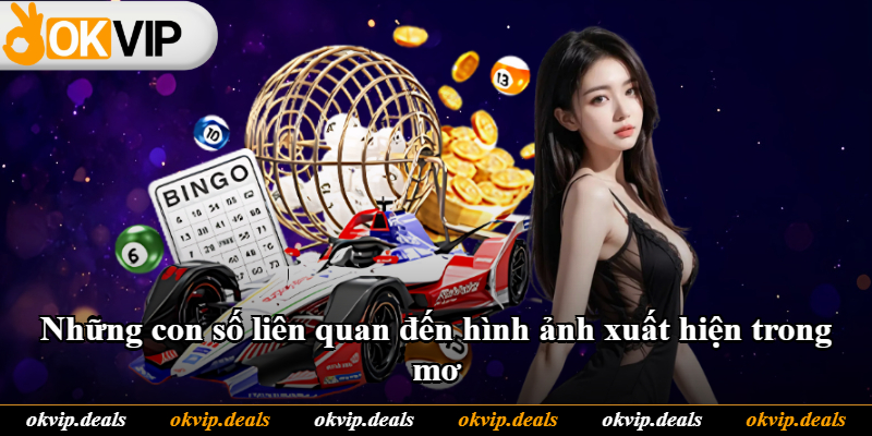 Những con số liên quan đến hình ảnh xuất hiện trong mơ Những con số liên quan đến hình ảnh xuất hiện trong mơ