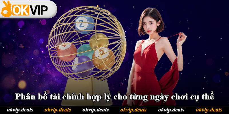Phân bổ tài chính hợp lý cho từng ngày chơi cụ thể