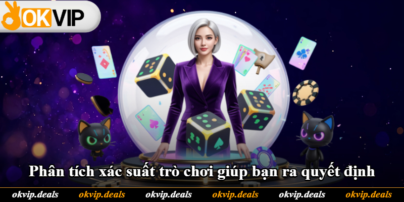 Phân tích xác suất trò chơi giúp bạn ra quyết định Phân tích xác suất trò chơi giúp bạn ra quyết định