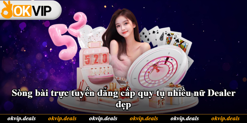 Sòng bài trực tuyến đẳng cấp quy tụ nhiều nữ Dealer đẹp Sòng bài trực tuyến đẳng cấp quy tụ nhiều nữ Dealer đẹp