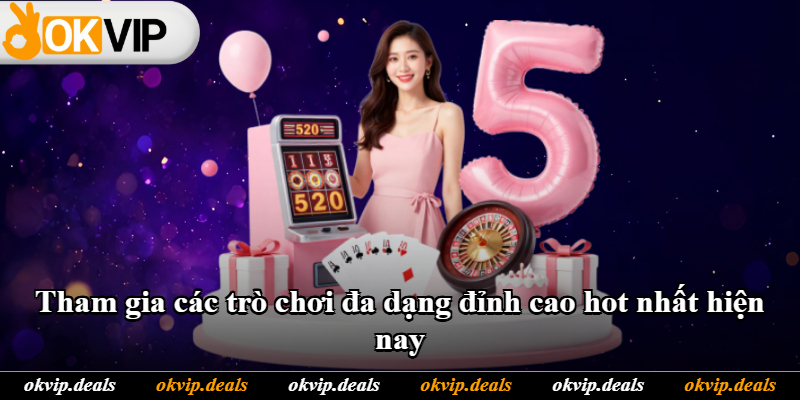 Tham gia các trò chơi đa dạng đỉnh cao hot nhất hiện nay Tham gia các trò chơi đa dạng đỉnh cao hot nhất hiện nay