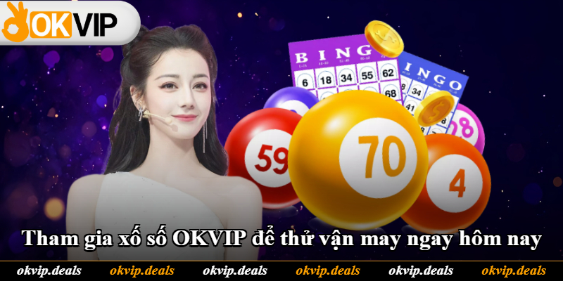 Tham gia xố số OKVIP để thử vận may ngay hôm nay Tham gia xố số OKVIP để thử vận may ngay hôm nay