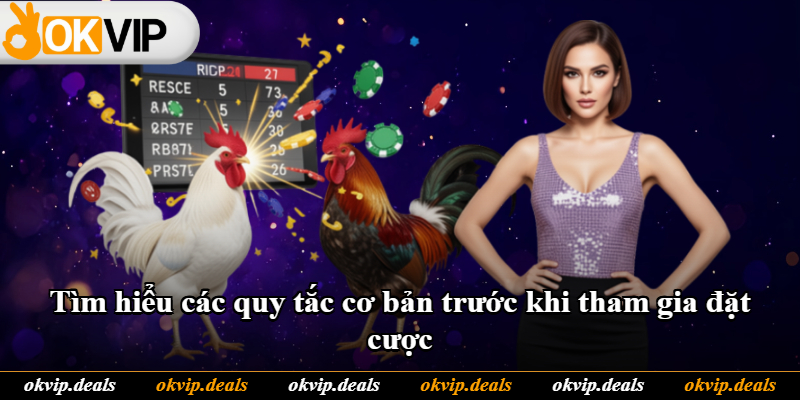 Tìm hiểu các quy tắc cơ bản trước khi tham gia đặt cược Tìm hiểu các quy tắc cơ bản trước khi tham gia đặt cược