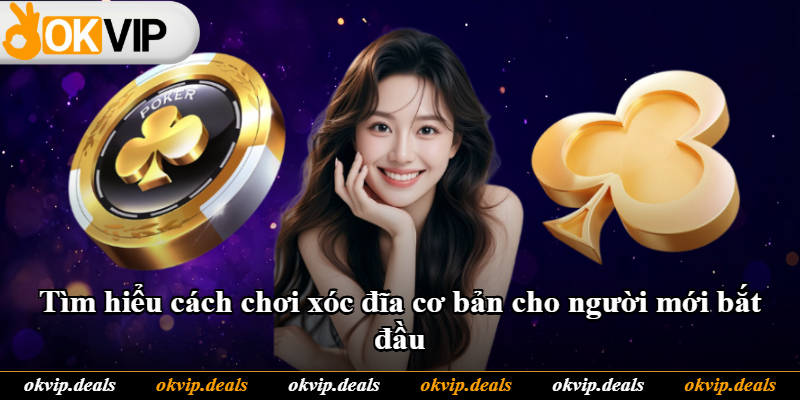 Tìm hiểu cách chơi xóc đĩa cơ bản cho người mới bắt đầu Tìm hiểu cách chơi xóc đĩa cơ bản cho người mới bắt đầu