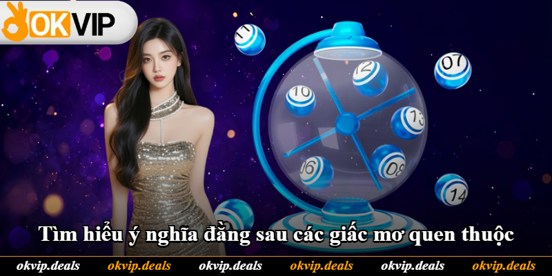 Tìm hiểu ý nghĩa đằng sau các giấc mơ quen thuộc Tìm hiểu ý nghĩa đằng sau các giấc mơ quen thuộc