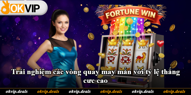 Trải nghiệm các vòng quay may mắn với tỷ lệ thắng cưc cao Trải nghiệm các vòng quay may mắn với tỷ lệ thắng cưc cao