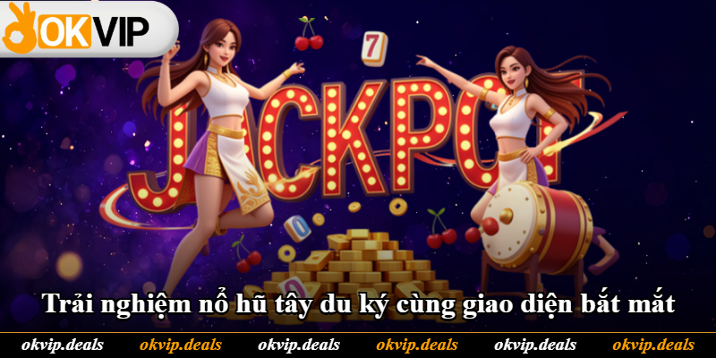 Trải nghiệm nổ hũ tây du ký cùng giao diện bắt mắt Trải nghiệm nổ hũ tây du ký cùng giao diện bắt mắt