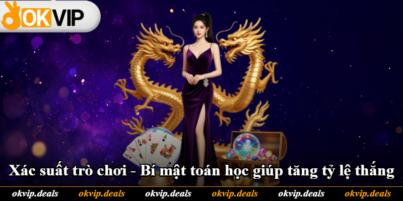 Xác Suất Trò Chơi - Bí Mật Toán Học Giúp Tăng Tỷ Lệ Thắng